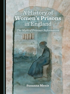 cover image of A History of Women's Prisons in England: The Myth of Prisoner Reformation